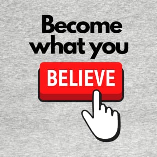 Become What You Believe SpeakChrist Inspirational Lifequote Christian Motivation T-Shirt